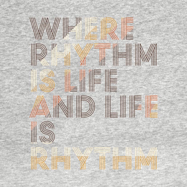 Where Rhythm is Life and Life is Rhythm by icdeadpixels